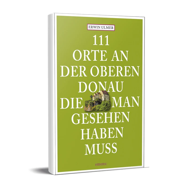 111 Orte an der oberen Donau, die man gesehen haben muss
